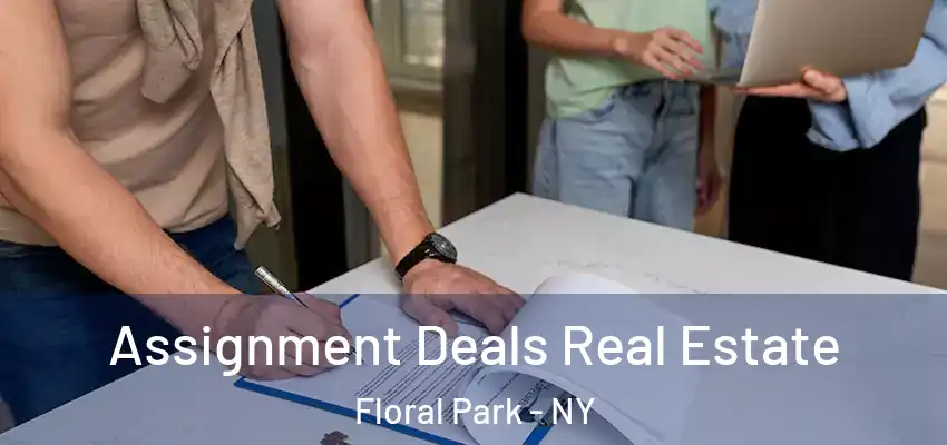 Assignment Deals Real Estate Floral Park - NY