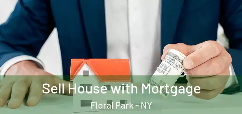  Sell House with Mortgage Floral Park - NY