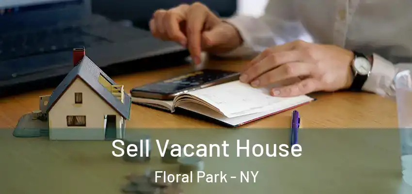 Sell Vacant House Floral Park - NY